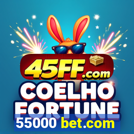 55000 bet.com
